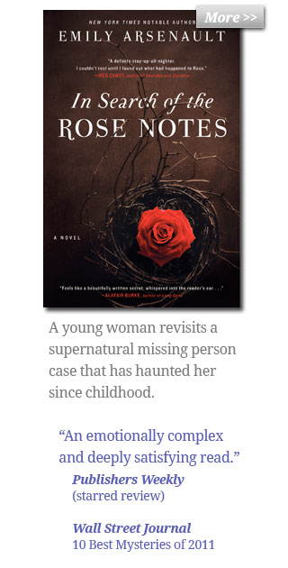 In Search of the Rose Notes - A young woman revisits a supernatural missing person case that has haunted her since childhood. - 'An emotionally complex and deeply satisfying read.' Publishers Weekly, (starred review) - Wall Street Journal, 10 Best Mysteries of 2011